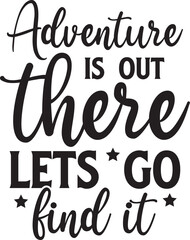Adventure Is Out There Lets Go Find It
