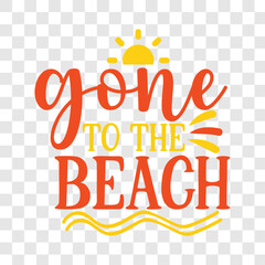 Gone to the beach - Summer T shirt Design, Hand lettering illustration for your design, Modern calligraphy