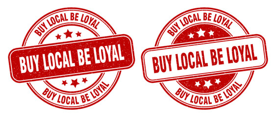buy local be loyal stamp. buy local be loyal label. round grunge sign