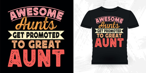 Awesome Aunts Get Promoted To Great Aunt Funny Nephew Retro Vintage Mom and Aunt T-shirt Design - obrazy, fototapety, plakaty