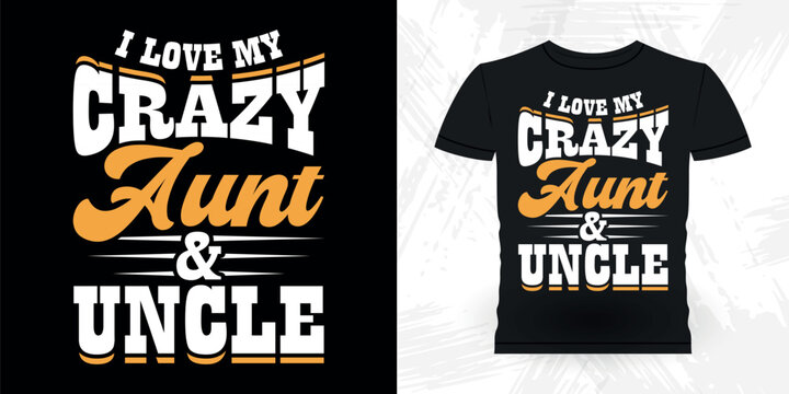 I Love My Crazy Aunt And Uncle Funny Nephew Retro Vintage Mom and Aunt T-shirt Design