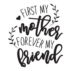 first my mother forever my friend