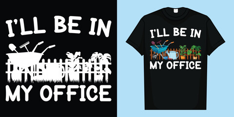I'll Be In My Office Gardening T-Shirt