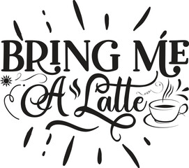 Bring me a latte