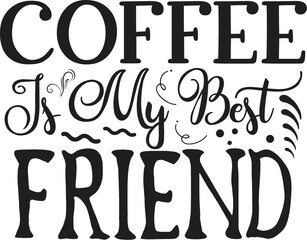 Coffee is my best friend