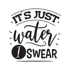 It's Just Water, I Swear. Vector Design on White Background
