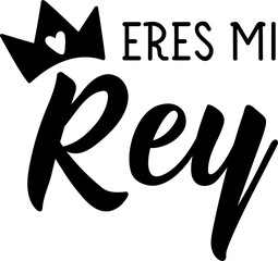 Eres mi Rey. Lettering. Translation from Spanish - You are my King. Element for flyers, banner and posters. Modern calligraphy.