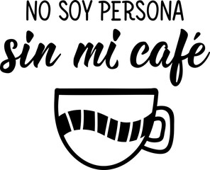 I am not a person without coffee - in Spanish. Lettering. Ink illustration. Modern brush calligraphy.