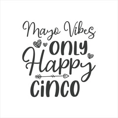 Mayo Vibes Only - Happy Cinco, Cinco de mayo svg designs
