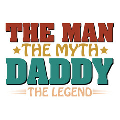 THE MAN THE MYTH DADDY THE LEGEND  FATHER'S DAY T-SHIRT DESIGN,