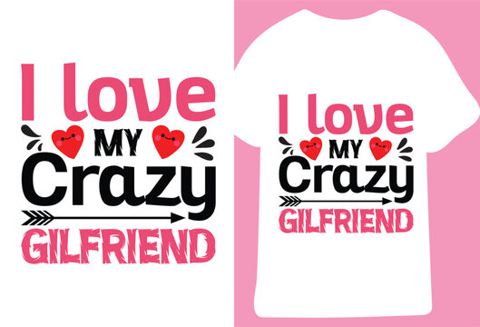 I Love My Crazy Gilfriend T-Shirt Design,Valentine shirt design with love, heart line art