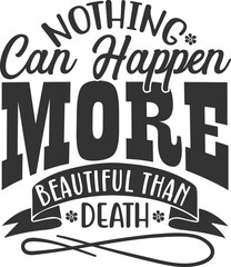 Nothing can happen more beautiful than death