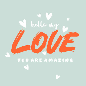 Hello my love you are amazing slogan vector illustration design for fashion graphics and t shirt prints.