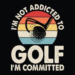 I'm not addicted to golf I'm committed - obrazy, fototapety, plakaty