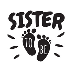 Sister To Be Vector Design on White Background