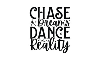 Chase Dreams Dance Reality - Dancing T-Shirt Design, This illustration can be used as a print on t-shirts and bags, stationary or as a poster.