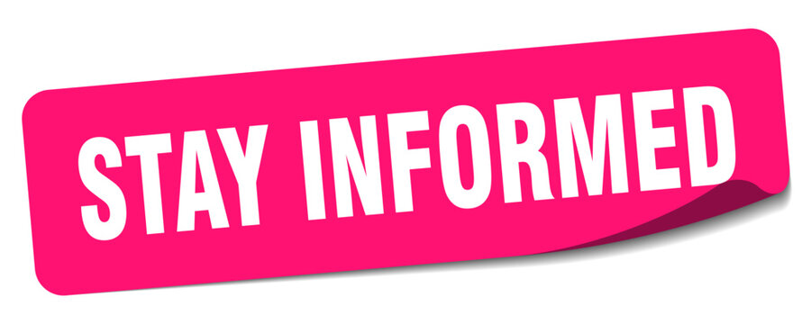 stay informed sticker. stay informed label