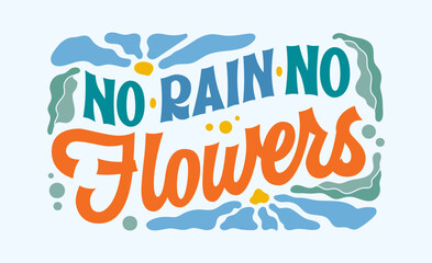 No rain, no flowers, creative inspirational lettering flower- themed phrase in retro groovy style. Beautiful typography design element with leaves and petals in soft colors on blue background.