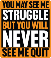 You May See Me Struggle But You Will Never See Me Quit T-shirt Design Vector Illustration
