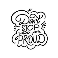 Don't stop until you're proud. Black color lettering phrase sign.