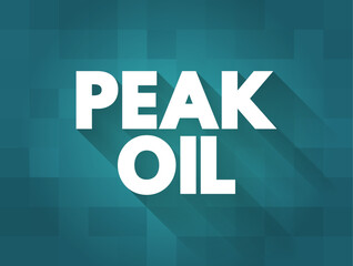 Peak Oil - point in time when the maximum rate of global oil production is reached, text concept background