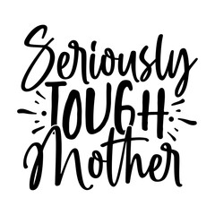 Seriously Tough Mother