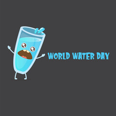 World water day greeting card or banner design template with funny cartoon smiling water glass character isolated on grey background . International water day concept vector illustration
