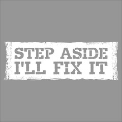 Obraz premium Step Aside I'll Fix It for Fixing Repairman Repair Handyman