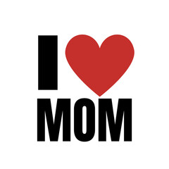 i love my mom for t-shirts, mugs, and many more