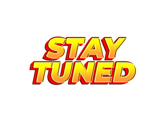 Stay tuned. Text effect in eye catching color with 3D look style