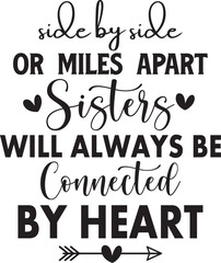 Side By Side Or Miles Apart Sisters Will Always Be Connected By Heart