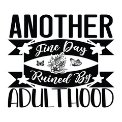 ANOThis is a DIGITAL item for INSTANT DOWNLOAD! No PHYSICAL ITEM will be mailed!
This is for use for cutting machines, (Cricut, Silhouette, etc.)
Perfect for T-shirts,THER FINE DAY RUINED BY ADULTHOOD
