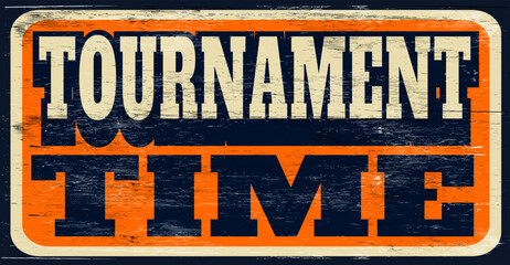 Aged and worn vintage tournament time sign on wood - obrazy, fototapety, plakaty