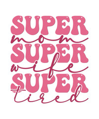 Super mom super wife super tired, mothers day t shirt design