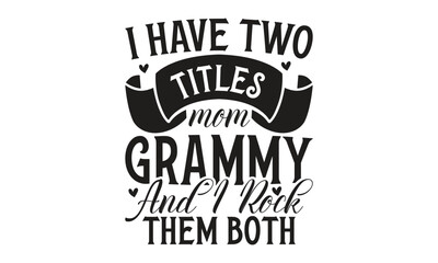  I have two titles mom grammy and I rock them both - on white background,Instant Digital Download. Illustration for prints on t-shirt and bags, posters 