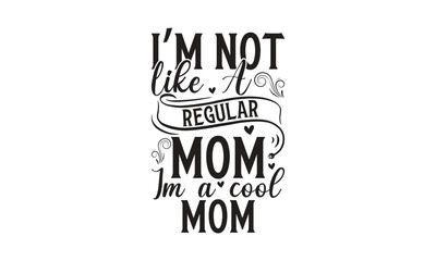  I’m not like a regular mom Im a cool mom -  on white background,Instant Digital Download. Illustration for prints on t-shirt and bags, posters 