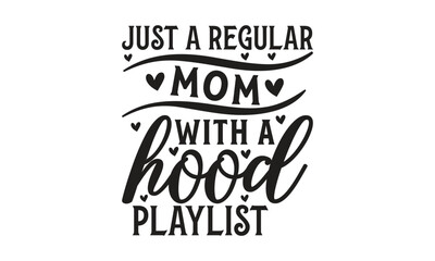 Just a regular mom with a hood playlist -  on white background,Instant Digital Download. Illustration for prints on t-shirt and bags, posters 