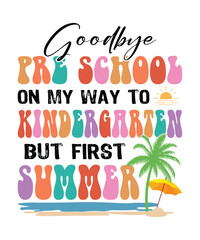 Goodbye pre school on my way to kindergarten but first summer t shirt design