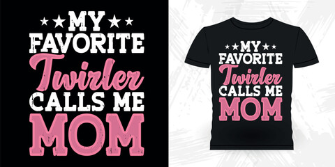 My Favorite Calls Me Mom Funny Retro Vintage Baton Twirling T-shirt Design