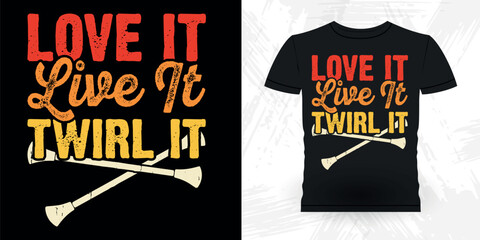 Love It Live It Twirl It Funny Retro Vintage Baton Twirling T-shirt Design