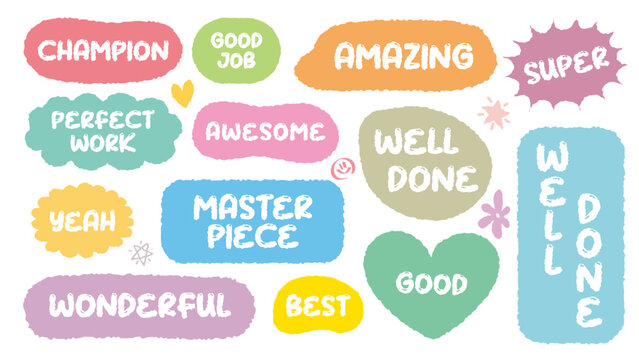 Set of positive words with colorful speech bubble. Compliment phase in variety abstract shape memo box, chat frame. Hand drawn style with crayon cute cheerful stickers label praise message. Good job