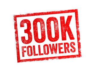 300K Followers - reaching 300,000 followers on a social media platform or other online platform, text stamp concept background