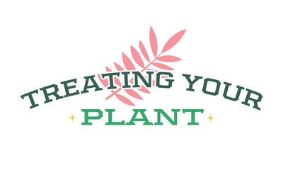 Treating your plant Retro Earth Day Quote Lettering Logotype wreath art Sign on White Background