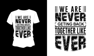 WE ARE NEVER GETTING BACK TOGETHER LIKE EVER VECTOR T-SHIRT DEISGN. 