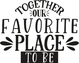 together our favorite place to be