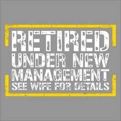 Retired Under New Management See Wife For Details Funny