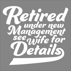 Retired Under New Management See Wife For Details Funny