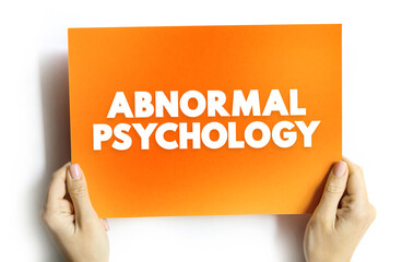 Abnormal Psychology is the branch of psychology that studies unusual patterns of behavior, emotion, and thought, which could possibly be understood as a mental disorder, text concept on card