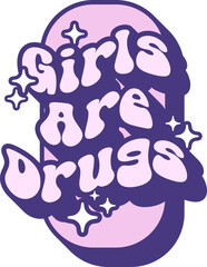 Girls Are Drugs Quotes On Retro Style Design For Sticker, T-shirt, Mug, Hoodie, Poster & for any Merchandise Printing on Transparent Background