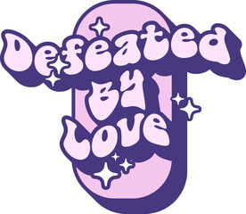 Defeated By Love Quotes On Retro Style Design For Sticker, T-shirt, Mug, Hoodie, Poster & for any Merchandise Printing on Transparent Background